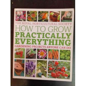 How to Grow Practically Everything: Gardening Projects Anyone Can Do