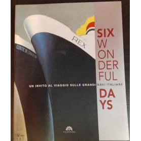 Six wonderful days. Un invito al viaggio sulle grandi navi italiane. Catalogo della mostra