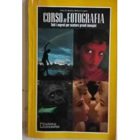 Corso di fotografia. Tutti i segreti per scattare grandi immagini