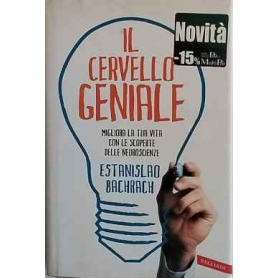 Il cervello geniale. Migliora la tua vita con le scoperte delle neuroscienze