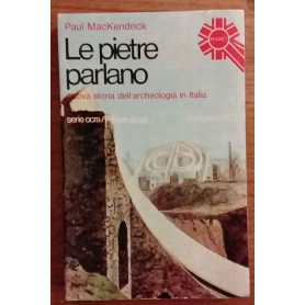 Le pietre parlano. Nuova storia dell'archeologia in Italia.