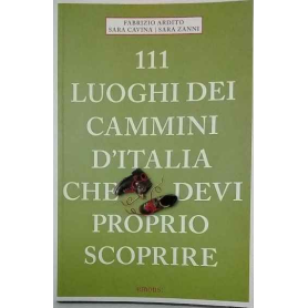 111 luoghi dei cammini d'Italia che deví proprio scoprire