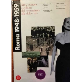 Roma 1948-1959. Arte cronaca e cultura dal neorealismo alla dolce vita.