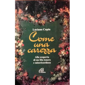 Come una carezza. Alla scoperta di un Dio tenero e misericordioso.