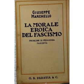 La morale eroica del fascismo. Problemi di pedagogia fascista.
