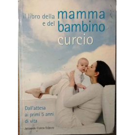 Il libro della mamma e del bambino. Dall'attesa ai primi 5 anni di vita