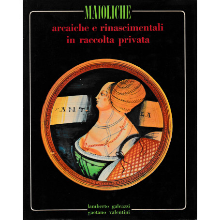 Maioliche arcaiche e rinascimentali in raccolta privata