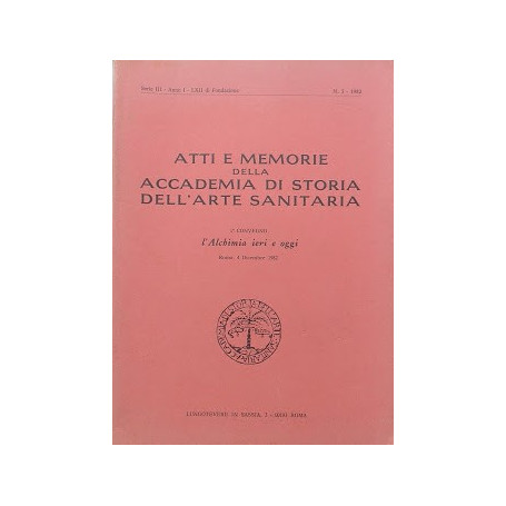 1° Convegno: L'Alchimia ieri e oggi. Atti e memorie della Accademia di Storia dell'Arte Sanitaria. Serie III - Anno I - n. 3.