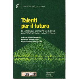 Talenti per il futuro. Le 5 mosse per creare ambienti di lavoro pià¹ dinamici