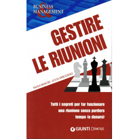 Gestire le riunioni. Tutti i segreti per far funzionare una riunione senza perdere tempo (e denaro)