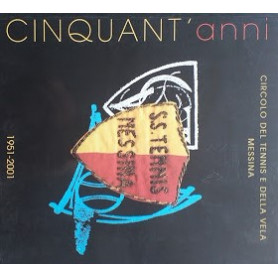 Cinquant'anni 1951 - 2001. Circolo del Tennis e della Vela di Messina