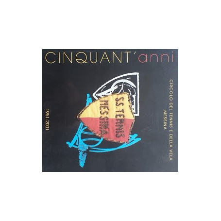 Cinquant'anni 1951 - 2001. Circolo del Tennis e della Vela di Messina