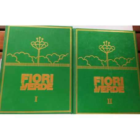 Fiori e verde fai fiorire e arreda la tua casa . (Volume I-II)