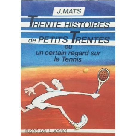 Trente Histoires de Petits Trentes ou certain regard sur le Tennis