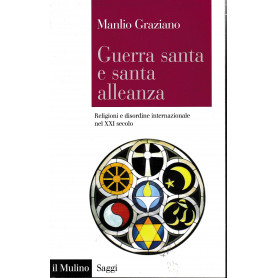 Guerra santa e santa alleanza. Religioni e disordine internazionale nel XXI secolo