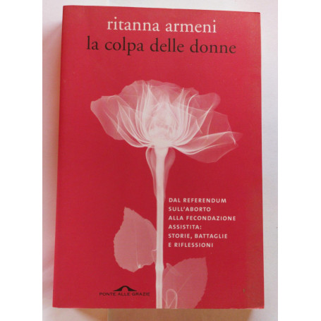 La colpa delle donne. Dal referendum sull'aborto alla fecondazione assistita: storie