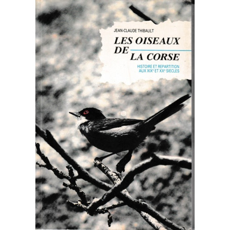 Les oiseaux de la Corse. Histoire et répartition aux XIX et XX siècles