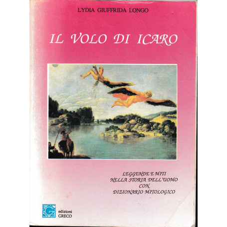 Il volo di Icaro. Leggende e miti nella storia dell'uomo con dizionario mitologico