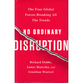 No Ordinary Disruption The Four Global Forces Breaking All The Trends