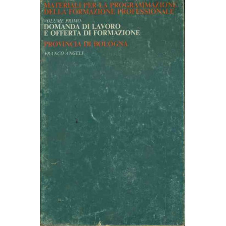 Domanda di lavoro e offerta di formazione. Volume primo
