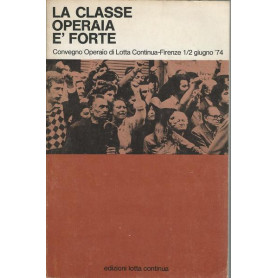La classe operaia è forte - Convegno Operaio di Lotta Continua '74
