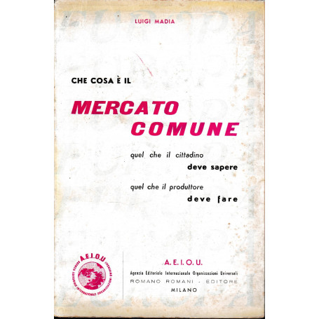 Che cosa è il mercato comune. Quel che il cittadino deve sapere