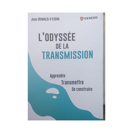 L'odyssée de la transmission. Apprendre-Transmettre-Se construire
