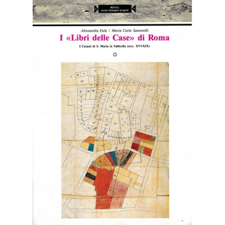 I Libri Delle Casa Di Roma. I catasti di S. Maria in Vallicella (sec. XVI-XIX)