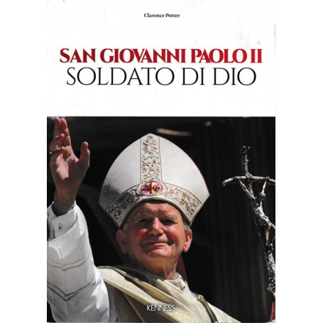 San Giovanni Paolo II. Soldato di Dio. Ediz. illustrata