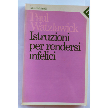 Istruzioni per rendersi infelici