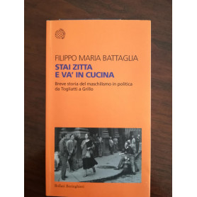 Stai zitta e va' in cucina. Breve storia del maschilismo in politica da Togliatti a Grillo