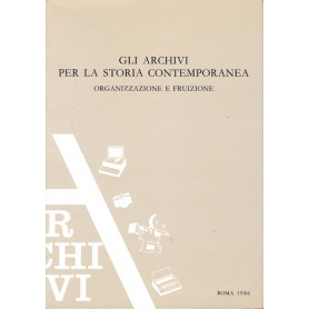 Gli archivi per la storia contemporanea. Organizzazione e fruizione