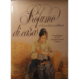 Profumo di casa: la campagna la casa la buona tavola l'amore