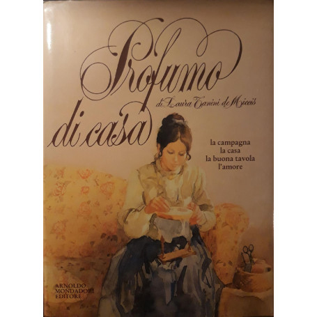 Profumo di casa: la campagna la casa la buona tavola l'amore