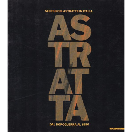Astratta. Secessioni astratte in Italia dal dopoguerra al 1990.