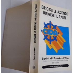 Dirigere le aziende. Dirigere il paese. Scritti di Fausto d'Elia