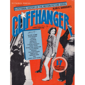 Cliffhanger. A Pictorial History of the Motion Picture Serial.