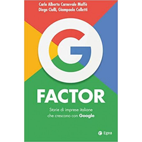G factor. Storie di imprese italiane che crescono con Google