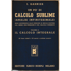 Un po' di calcolo sublime (analisi infinitesimale).Vol.II - Il calcolo integrale
