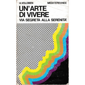 Un'arte di vivere. Via segreta alla serenità