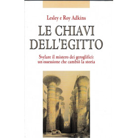 Le chiavi dell'Egitto. Svelare il mistero dei geroglifici: un'ossessione..