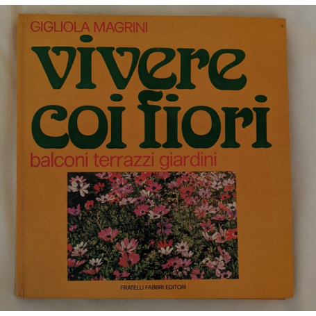 Vivere coi fiori. Balconi terrazzi giardini