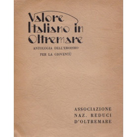 Valore Italiano in Oltremare. Antologia dell'eroismo per la gioventà¹.