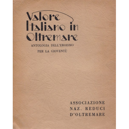 Valore Italiano in Oltremare. Antologia dell'eroismo per la gioventà¹.