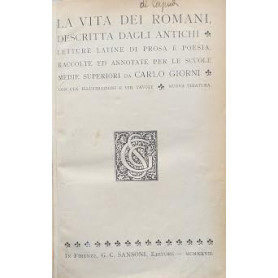 La vita dei romani descritta dagli antichi. Letture latine di prosa e poesia.