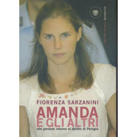 Amanda e gli altri : vite perdute intorno al delitto di Perugia
