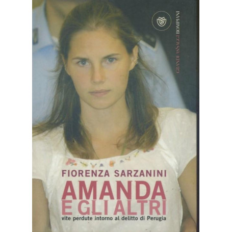 Amanda e gli altri : vite perdute intorno al delitto di Perugia