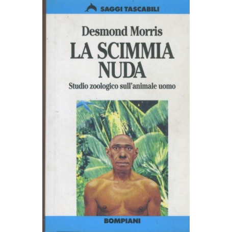 La scimmia nuda : studio zoologico sull'animale uomo