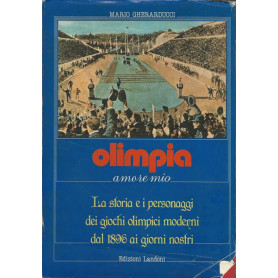 OLIMPIA AMORE MIO. LA STORIA E I PERSONAGGI DEI GIOCHI OLIMPICI MODERNI DAL 1896
