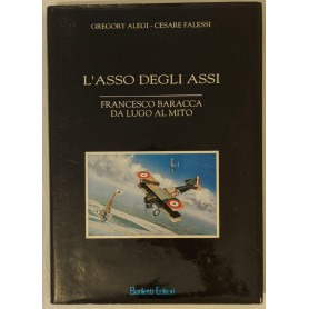 L'asso degli assi: Francesco Baracca da Lugo al mito